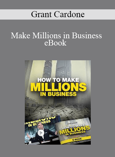 Grant Cardone - Make Millions in Business eBook