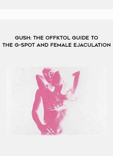 Gush: The Offktol Guide To The G-Spot And Female Ejaculation