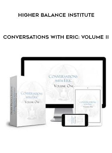 Higher Balance Institute – Conversations with Eric: Volume II