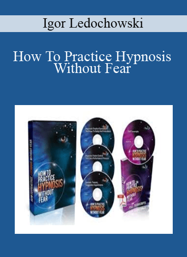 How To Practice Hypnosis Without Fear - Igor Ledochowski