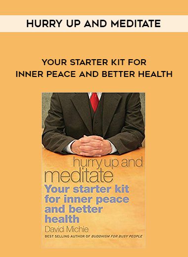 Hurry Up And Meditate: Your Starter Kit For Inner Peace And Better Health
