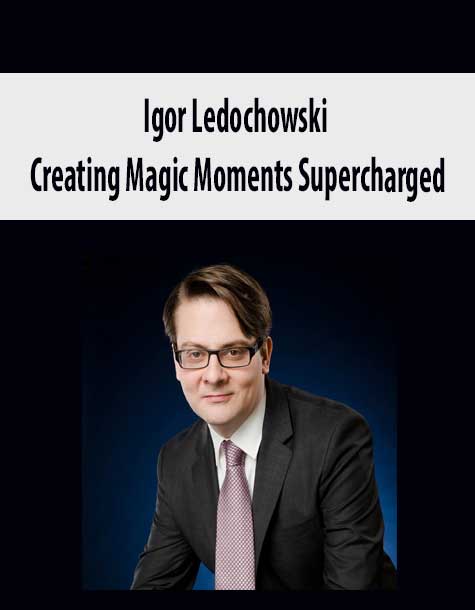 [Download Now] Igor Ledochowski – Creating Magic Moments Supercharged
