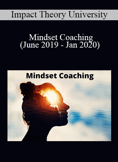 Impact Theory University - Mindset Coaching (June 2019 - Jan 2020)