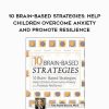 [Download Now] 10 Brain-Based Strategies to Help Children Overcome Anxiety and Promote Resilience - Tina Payne Bryson