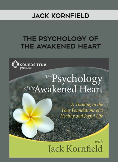 Jack Kornfield – THE PSYCHOLOGY OF THE AWAKENED HEART