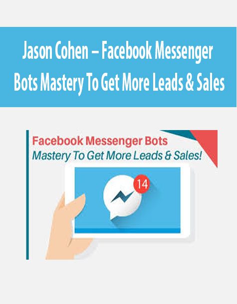[Download Now] Jason Cohen – Facebook Messenger Bots Mastery To Get More Leads & Sales
