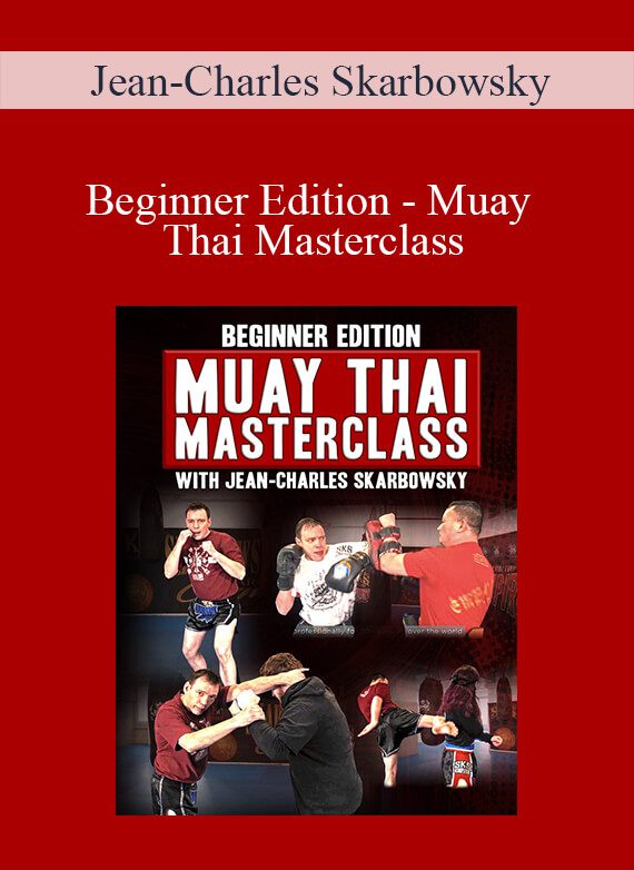 [Download Now] Jean-Charles Skarbowsky - Beginner Edition - Muay Thai Masterclass