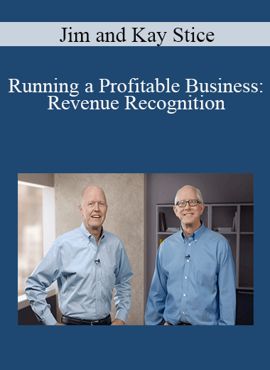 Jim and Kay Stice - Running a Profitable Business: Revenue Recognition