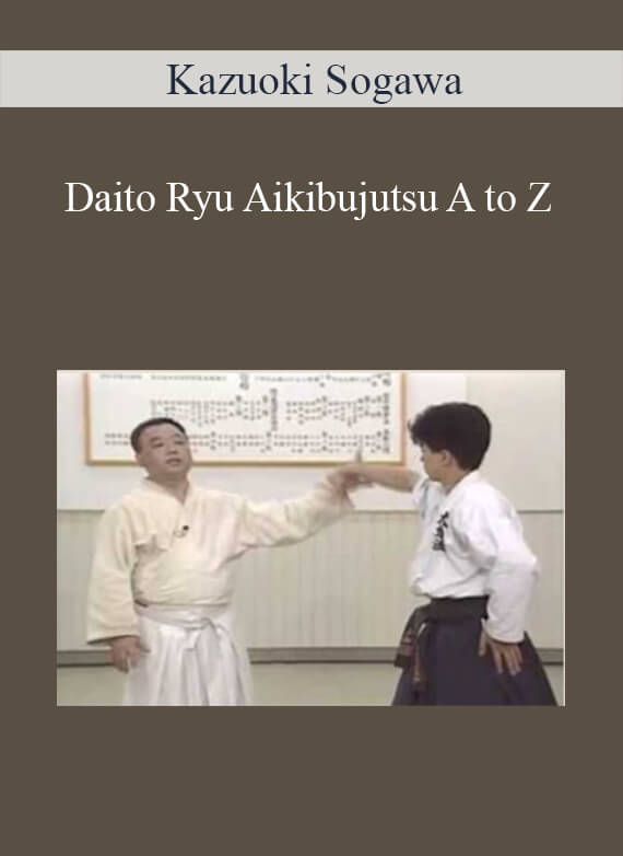 Kazuoki Sogawa - Daito Ryu Aikibujutsu A to Z