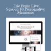 Eric Pepin Live: Session 10 Precognitive Memories - Higher Balance Institute