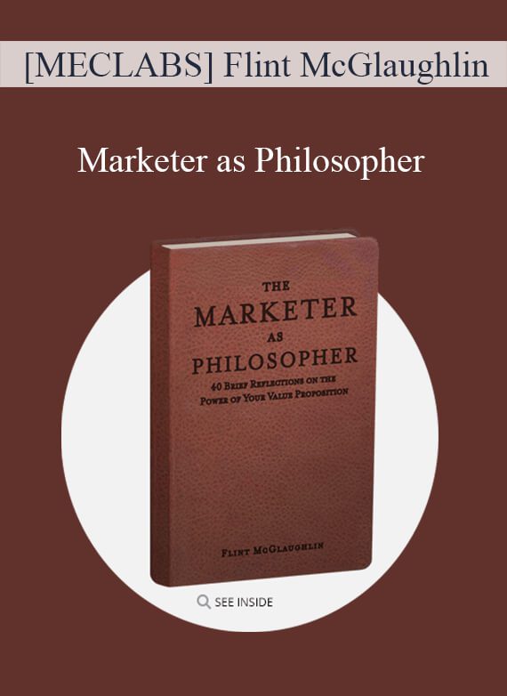 [Download Now] [MECLABS] Flint McGlaughlin – Marketer as Philosopher