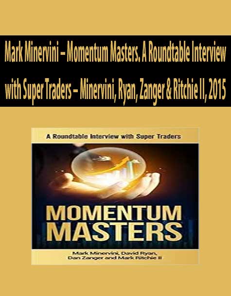 Mark Minervini – Momentum Masters. A Roundtable Interview with Super Traders – Minervini