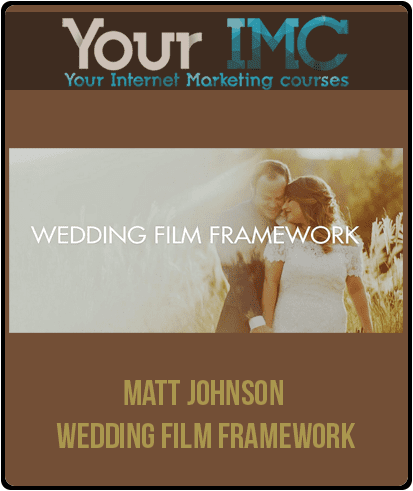 [Download Now] Matt Johnson - Wedding Film Framework