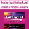 Michael Rees – Financial Modelling in Practice. A Concise Guide for Intermediate & Advanced Level