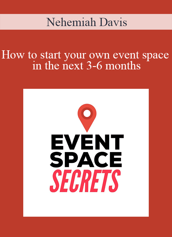 [Download Now] Nehemiah Davis - How to start your own event space in the next 3-6 months