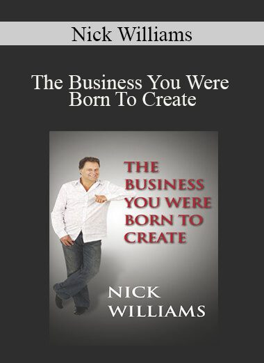 Nick Williams - The Business You Were Born To Create