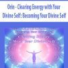 [Download Now] Orin - Clearing Energy with Your Divine Self: Becoming Your Divine Self