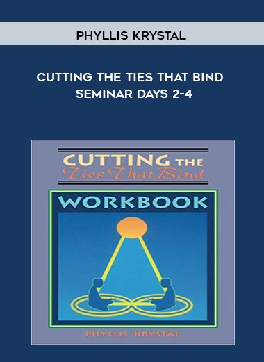 Cutting the Ties That Bind - Seminar Days 2-4 - Phyllis Krystal