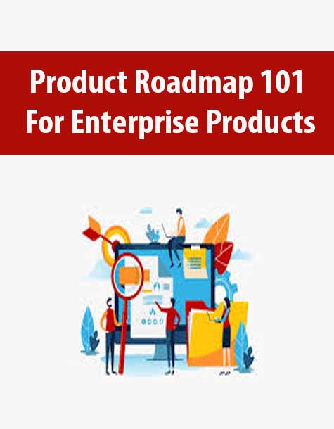 Product Roadmap 101 – For Enterprise Products