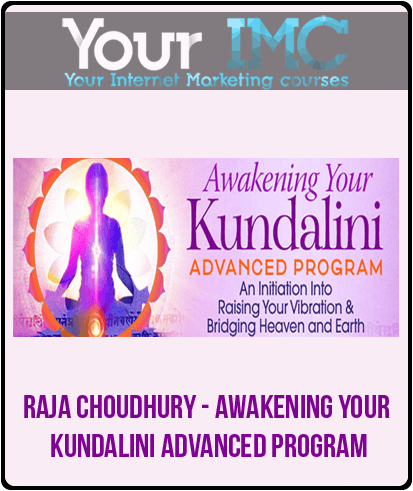 [Download Now] Raja Choudhury - Awakening Your Kundalini Advanced Program