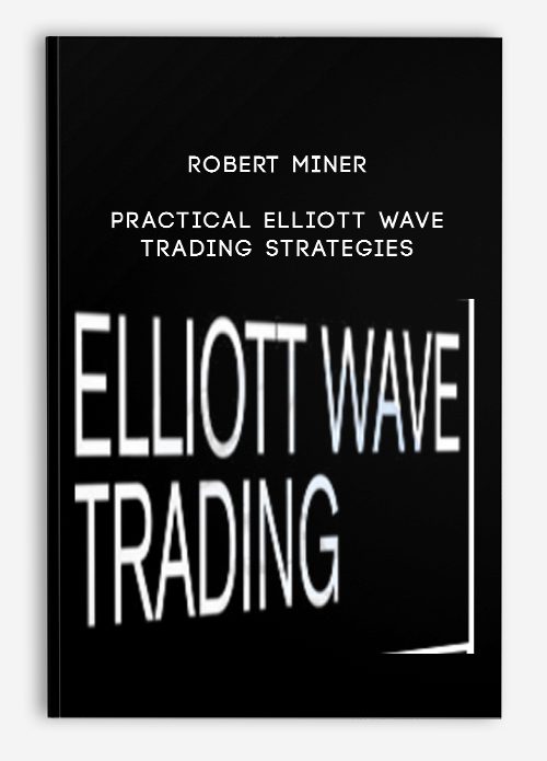 Robert Miner – Practical Elliott Wave Trading Strategies