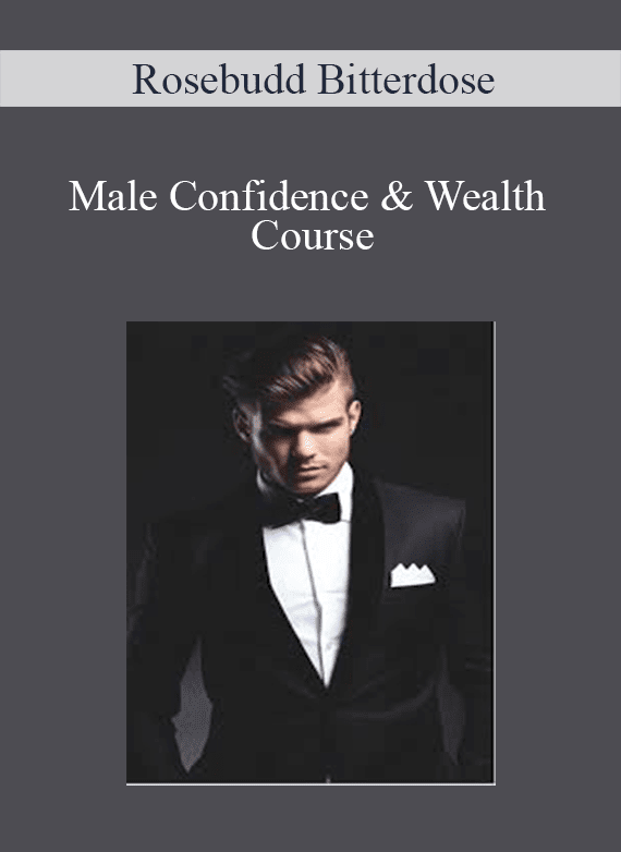 [Download Now] Rosebudd Bitterdose – Male Confidence & Wealth Course