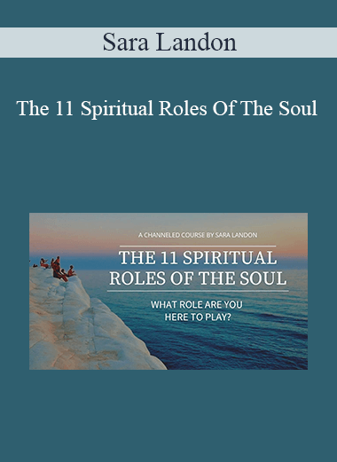 Sara Landon - The 11 Spiritual Roles Of The Soul