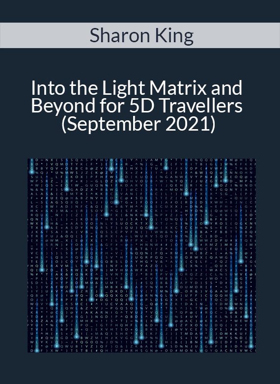 Sharon King - Into the Light Matrix and Beyond for 5D Travellers (September 2021)