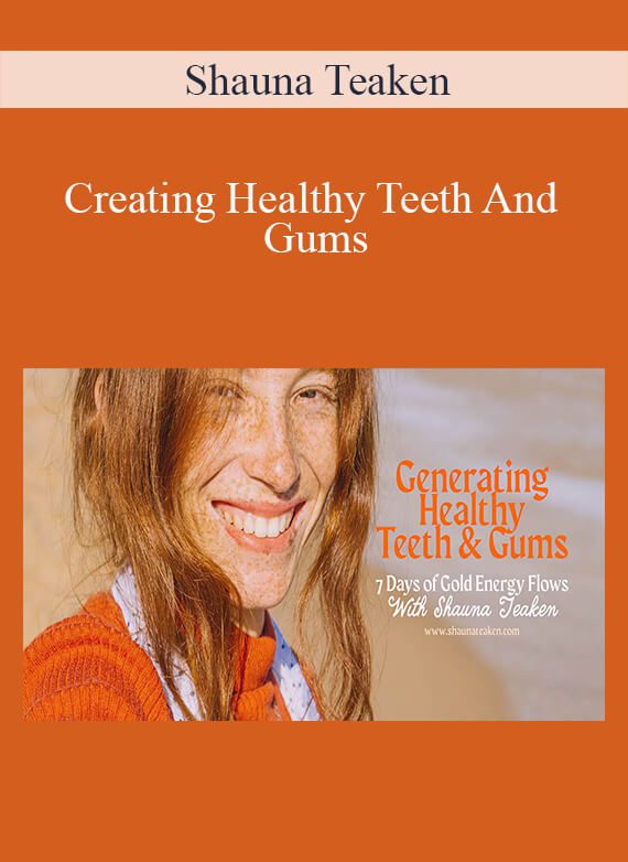 Shauna Teaken - Creating Healthy Teeth And Gums