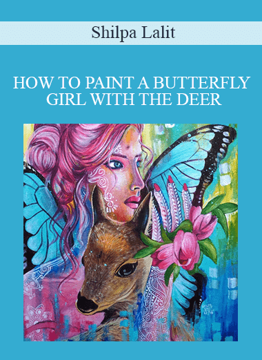 Shilpa Lalit - HOW TO PAINT A BUTTERFLY GIRL WITH THE DEER