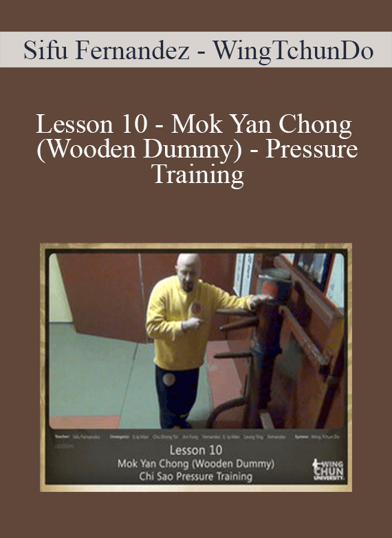 [Download Now] Sifu Fernandez - WingTchunDo - Lesson 10 - Mok Yan Chong (Wooden Dummy) - Pressure Training