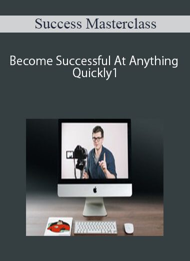 Success Masterclass – Become Successful At Anything Quickly