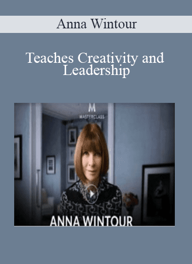 Teaches Creativity and Leadership - Anna Wintour