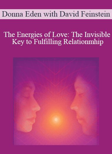 The Energies of Love: The Invisible Key to Fulfilling Relationmhip - Donna Eden with David Feinstein