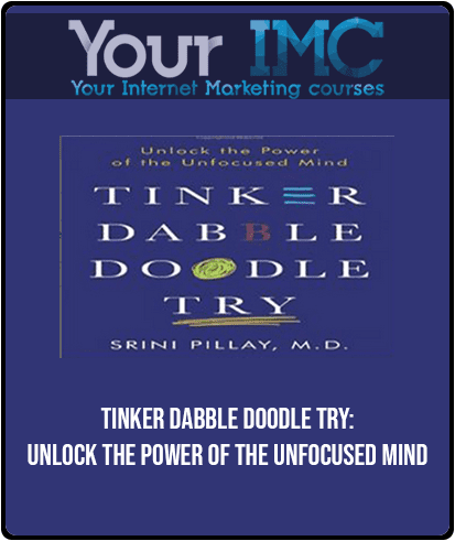 Tinker Dabble Doodle Try: Unlock the Power of the Unfocused Mind