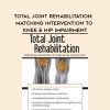 [Download Now] Total Joint Rehabilitation: Matching Intervention to Knee & Hip Impairment – Chad M. Thompson