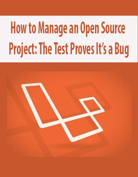 How to Manage an Open Source Project: The Test Proves It’s a Bug
