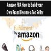 Amazon FBA How to Build your Own Brand Become a Top Seller