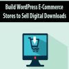 Build WordPress E-Commerce Stores to Sell Digital Downloads