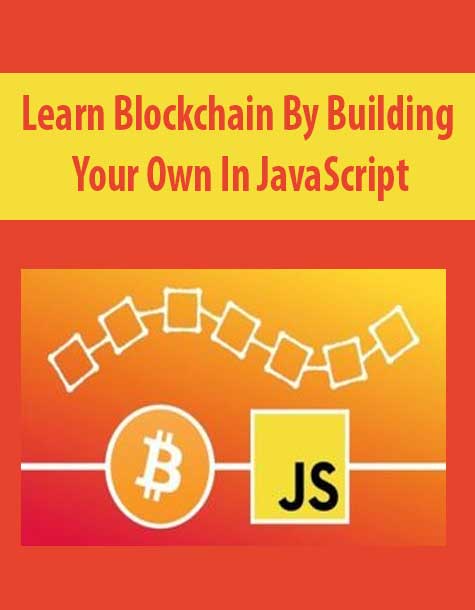 Learn Blockchain By Building Your Own In JavaScript