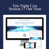 Eric Pepin Live: Session 17 Om Virus - Higher Balance Institute