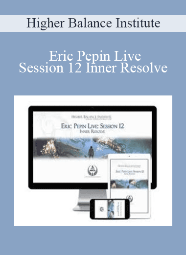 Eric Pepin Live: Session 12 Inner Resolve - Higher Balance Institute