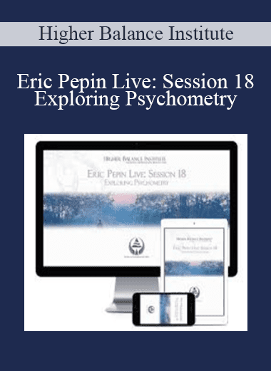 Eric Pepin Live: Session 18 Exploring Psychometry - Higher Balance Institute