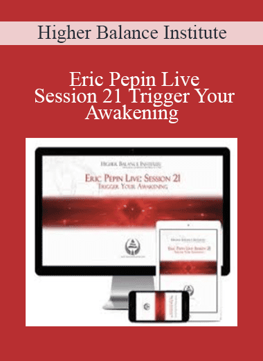 Eric Pepin Live: Session 21 Trigger Your Awakening - Higher Balance Institute