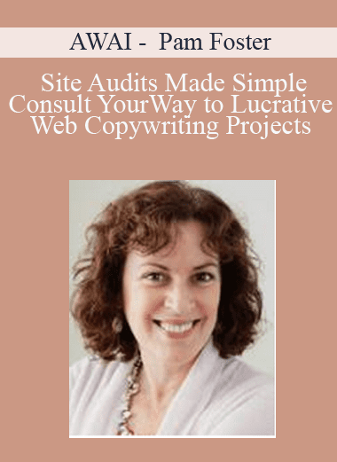 Site Audits Made Simple: Consult Your Way to Lucrative Web Copywriting Projects - AWAI - Pam Foster