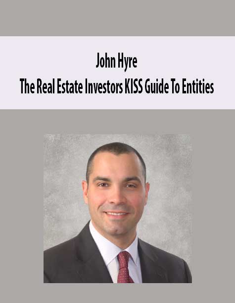 [Download Now] John Hyre - The Real Estate Investors KISS Guide To Entities