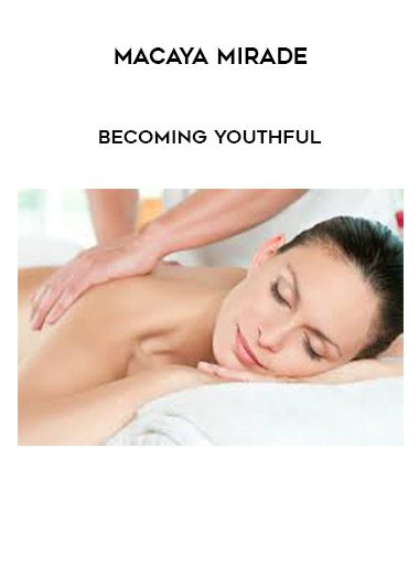 Macaya Mirade – Becoming Youthful