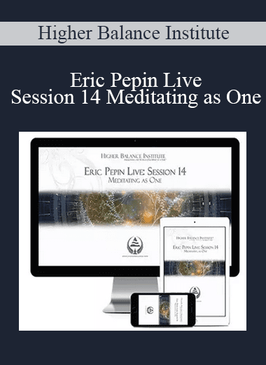 Eric Pepin Live: Session 14 Meditating as One - Higher Balance Institute