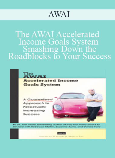 The AWAI Accelerated Income Goals System: Smashing Down the Roadblocks to Your Success - AWAI