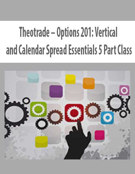 Theotrade – Options 201: Vertical and Calendar Spread Essentials 5 Part Class